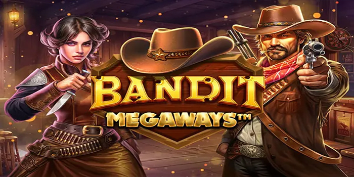 Trik Bocoran Bermain Slot Bandit Megaways Dengan Jackpot Besar